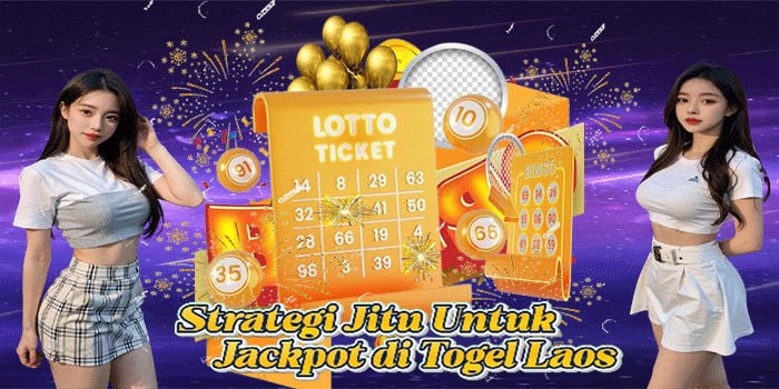 Strategi Jitu Untuk Jackpot di Togel Laos