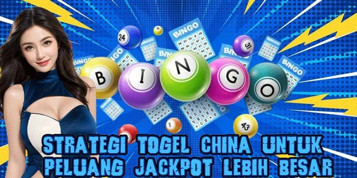 Strategi Togel China Untuk Peluang Jackpot Lebih Besar