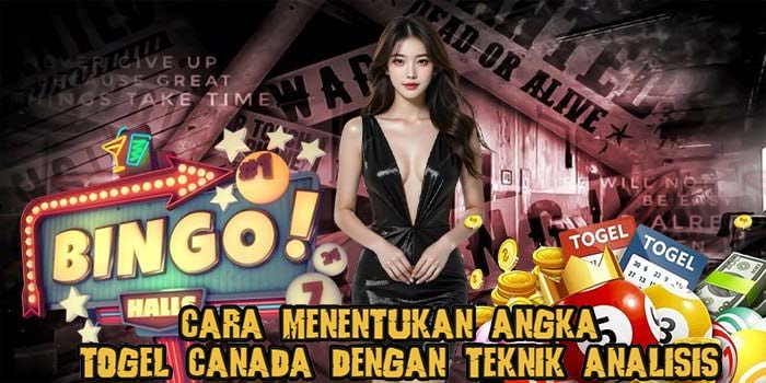 Cara Menentukan Angka Togel Canada Dengan Teknik Analisis