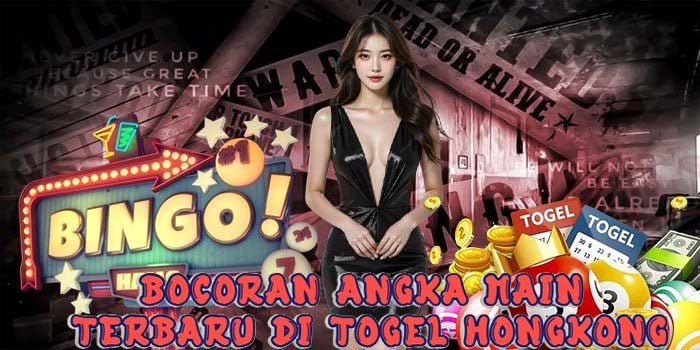 Bocoran Angka Main Terbaru di Togel Hongkong